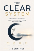 THE CLEAR SYSTEM: A Repeatable Method for Decluttering Your Space and Your Mind B0HGL62R6F Book Cover