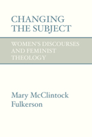 Changing the Subject: Women's Discourses and Feminist Theology 0800627474 Book Cover