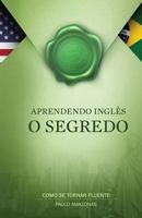 Aprendendo Ingl�s - O Segredo 1725149249 Book Cover