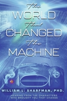 The World that Changed the Machine: Hearing from the Characters Who Brought You that Change B0DX1164VK Book Cover
