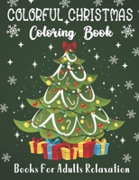 Colorful Christmas Coloring Book: An Adult Coloring Book with Fun Easy and Relaxing Coloring Pages Christmas Inspired Scenes and Designs for Stress ... Santa Claus snow flakes snowmen and more B08LRNM99C Book Cover