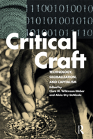 Critical Craft: Technology, Globalization, and Capitalism 1472594851 Book Cover