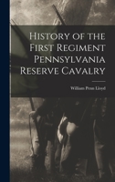 History of the First Regiment Pennsylvania Reserve Cavalry 1015923984 Book Cover