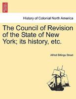 The Council of Revision of the State of New York; its history, etc. 1241560730 Book Cover