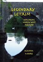 Legendary Leitrim - exploring north west Ireland 0645285471 Book Cover