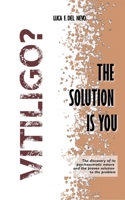 Vitiligo? The solution is you: The psychosomatic nature and a proven approach to healing 1326777440 Book Cover