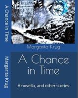 A Chance in Time: A novella, and other stories 0985129859 Book Cover
