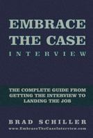 Embrace the Case Interview: Paperback Edition: The Complete Guide from Getting the Interview to Landing the Job 1494787261 Book Cover