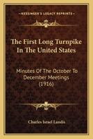 The First Long Turnpike In The United States: Minutes Of The October To December Meetings 1167192079 Book Cover