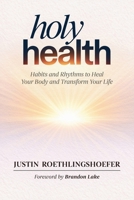 Holy Health: Habits and Rhythms to Heal Your Body and Transform Your Life B0HGYJP7VX Book Cover