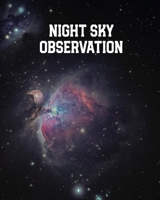 Night Sky Observation: Astronomy Journal: Stars, Space & Galaxy Observations/ Telescope Notebook 1671178505 Book Cover