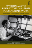 Psychoanalytic Perspectives on Sergei M. Eisenstein's Work: Cinema and Psychoanalysis in Soviet Russia 1032494107 Book Cover