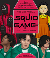 The Unofficial Squid Game Coloring Book: Color Over 50 Images of the Squid Guards, the Players, and More! 0760377537 Book Cover