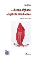 De la burqa afghane à la hijabista mondialisée: Une brève sociologie du voile afghan et ses incarnations dans le monde contemporain (L'Iran En Transition) (French Edition) 2343100810 Book Cover
