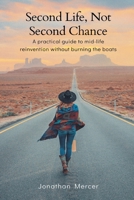 Second Life, Not Second Chance: A practical guide to mid-life reinvention without burning the boats 9374126060 Book Cover