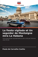 La fiesta vigilada et Un seguidor de Montaigne mira La Habana: Une analyse des représentations de la ville par Antonio José Ponte (French Edition) 6207710371 Book Cover