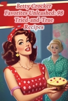 Betty Crocker Favorites Unleashed: 98 Tried-and-True Recipes B0CHGG538G Book Cover