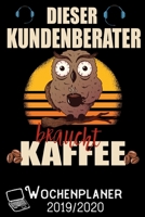 Dieser Kundenberater braucht Kaffee - Wochenplaner 2019 - 2020: DIN A5 Kalender / Terminplaner / Wochenplaner 2019 / 2020 18 Monate: Juli 2019 bis Dezember 2020 - Jede Woche auf 2 Seiten 1696987520 Book Cover