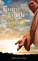 Come Forth as Gold 0615292380 Book Cover