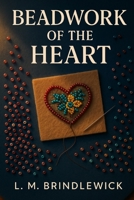 Beadwork of the Heart: An Indigiqueer Two-Spirit Romance of Homecoming, Healing, and Chosen Family B0GG6TVPD4 Book Cover