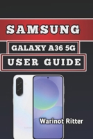 SAMSUNG GALAXY A36 5G USER GUIDE: Master Setup, Photography, Performance and Troubleshooting B0H5BVTC5Y Book Cover
