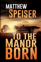 To the Manor Born 1685132731 Book Cover