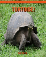 Tortoise! An Educational Children's Book about Tortoise with Fun Facts B08YNPM8XR Book Cover