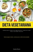 Dieta Vegetariana: Superando todos los obstáculos y dificultades para volverse vegano (Recetas veganas simples y sabrosas para un estilo de vida saludable) 1837874271 Book Cover