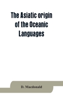 The Asiatic origin of the Oceanic Languages: etymological dictionary of the language of Efate (New Hebrides) 9353864194 Book Cover