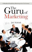 The Guru of Marketing: A Handbook Simplifying Marketing in the 21st Century. 1481781065 Book Cover