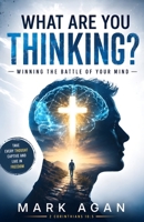What Are You Thinking?: Winning the Battle of Your Mind 1478281766 Book Cover