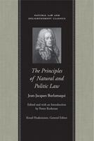 The Principles of Natural And Politic Law (Natural Law and Enlightenment Classics) 0865974977 Book Cover