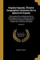 Espa�a Sagrada, Theatro Geographico-historico De La Iglesia De Espa�a: Continuacion De Las Memorias De La Santa Iglesia De Tuy Y Coleccion De Los Chronicones Peque�os Publicados E Ineditos De La Histo 1246381672 Book Cover