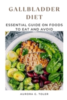 GALLBLADDER DIET: Essential Guide on Foods to Eat and Avoid B0BCSCZG1J Book Cover