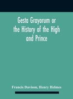 Gesta Grayorum Or The History Of The High And Prince, Henry Prince Of Purpoole, Arch-Duke Of Stapulia And Bernardia, Duke Of High And Nether Holborn, Marquis Of St. Giles And Tottenham, Count Palatine 9354185762 Book Cover