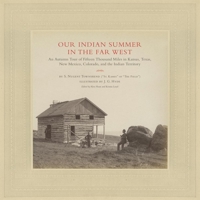 Our Indian Summer in the Far West: An Autumn Tour of Fifteen Thousand Miles in Kansas, Texas, New Mexico, Colorado, and the Indian Territory 0806187026 Book Cover