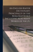 An English-Kaffir Dictionary, Principally of the Xosa-Kaffir but Including Also Many Words of the Zu 1018997059 Book Cover