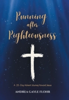 Running after Righteousness: A 25-Day Advent Journey toward Jesus B0FDF957NZ Book Cover