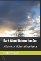 Dark Cloud Before the Sun: A Domestic Violence Experience B0DW8WNZ5V Book Cover