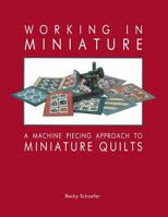 Working in Miniature: A Machine Piecing Approach to Miniature Quilts 091488106X Book Cover