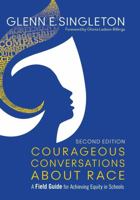 Courageous Conversations About Race: A Field Guide for Achieving Equity in Schools 1483383741 Book Cover