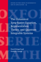 The Dynamical Yang-Baxter Equation, Representation Theory, and Quantum Integrable Systems (Oxford Lecture Series in Mathematics and Its Applications) 0198530684 Book Cover