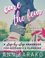 Cure the Fear of Homeschooling High School 0578936976 Book Cover