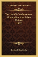 The Law of Combinations, Monopolies and Labor Unions 1240136528 Book Cover