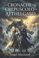 Le Cronache del Crepuscolo di Aethelgard: Saga Completa (Italian Edition) B0GMBC5P29 Book Cover