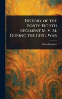 History of the Forty-Eighth Regiment M. V. M. During the Civil War 1023465329 Book Cover