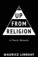 Up From Religion: A Poetic Memoir 1732899398 Book Cover