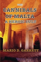 The Cannibals of Malta: A Heroic Cult B0CKS219XD Book Cover