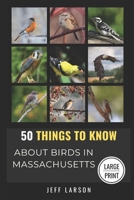 50 Things to Know About Birds in Massachusetts Large Print: Birding in the Bay State (50 Things to Know About Birds - Large Print Series) B0FNJX7BY6 Book Cover