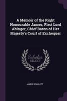 A Memoir of the Right Honourable James, First Lord Abinger, Chief Baron of Her Majesty's Court of Exchequer 1013985699 Book Cover
